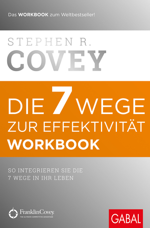 Die 7 Wege zur Effektivität – Workbook von Covey,  Stephen R., Pross-Gill,  Ingrid