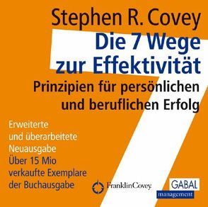 Die 7 Wege zur Effektivität von Covey,  Stephen R., Dressler,  Sonngard, Grauel,  Heiko, Pross-Gill,  Ingrid, Roethe,  Angela