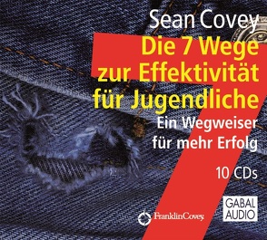 Die 7 Wege zur Effektivität für Jugendliche von Covey,  Sean, Dressler,  Sonngard, Grauel,  Heiko, Pross-Gill,  Ingrid