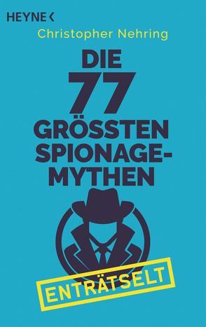 Die 77 größten Spionagemythen enträtselt von Nehring,  Christopher