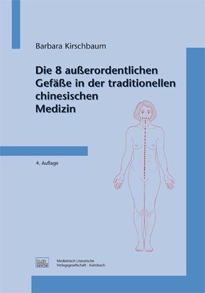 Die 8 außerordentlichen Gefäße in der traditionellen chinesischen Medizin von Kirschbaum,  Barbara