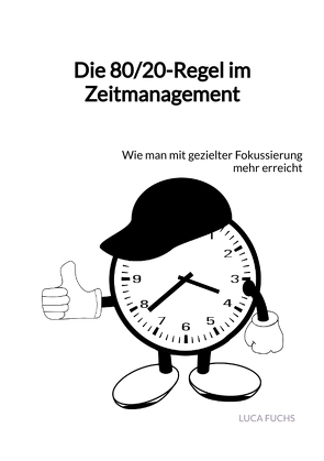 Die 80/20-Regel im Zeitmanagement von Fuchs,  Luca