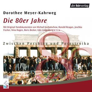 Die 80er Jahre von Fischer,  Joschka, Hagen,  Nina, Lindenberg,  Udo, Meyer-Kahrweg,  Dorothee