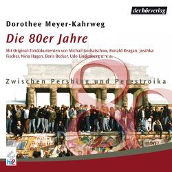 Die 80er Jahre von Fischer,  Joschka, Hagen,  Nina, Lindenberg,  Udo, Meyer-Kahrweg,  Dorothee