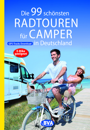 Die 99 schönsten Radtouren für Camper in Deutschland mit GPS-Tracks Download, E-Bike geeignet