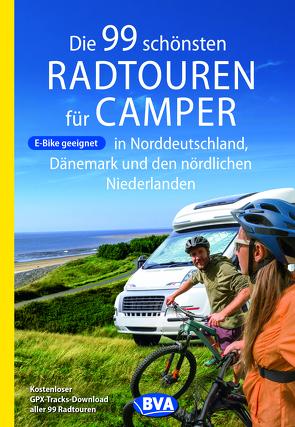 Die 99 schönsten Radtouren für Camper in Norddeutschland, Dänemark und den nördlichen Niederlanden, E-Bike geeignet, mit GPX-Tracks-Download von Kockskämper,  Oliver