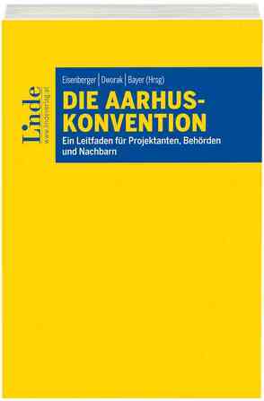 Die Aarhus-Konvention von Bayer,  Kathrin, Brenneis,  Alexander, Eisenberger,  Georg, Ivankovics,  Peter, Jantscher,  Reinhard, Katalan-Dworak,  Tatjana, Rockenschaub,  Chiara, Wagner-Reitinger,  Marie, Wurzinger,  Jasmin