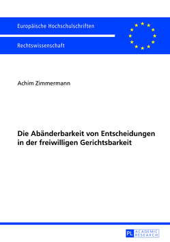 Die Abänderbarkeit von Entscheidungen in der freiwilligen Gerichtsbarkeit von Zimmermann,  Achim