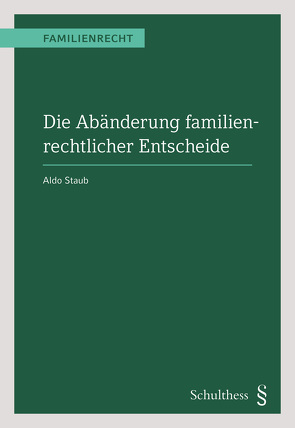 Die Abänderung familienrechtlicher Entscheide (PrintPlu§) von Staub,  Aldo