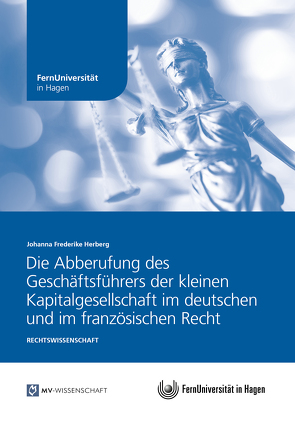 Die Abberufung des Geschäftsführers der kleinen Kapitalgesellschaft im deutschen und im französischen Recht von Herberg,  Johanna Frederike