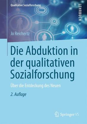 Die Abduktion in der qualitativen Sozialforschung von Reichertz,  Jo