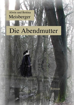 Die Abendmutter von Meisberger,  Alwin, Meisberger,  Bettina