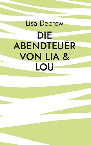 Die Abendteuer von Lia & Lou von Decrow,  Lisa