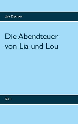 Die Abendteuer von Lia und Lou von Decrow,  Lisa