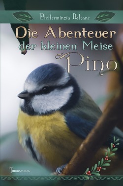 Die Abenteuer der kleinen Meise Pino von Beltane,  Pfefferminzia, Verlag,  Tribus