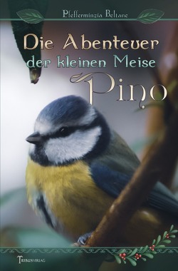 Die Abenteuer der kleinen Meise Pino von Beltane,  Pfefferminzia, Verlag,  Tribus