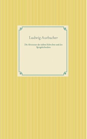 Die Abenteuer der sieben Schwaben und des Spiegelschwaben von Aurbacher,  Ludwig, Weber,  Frank