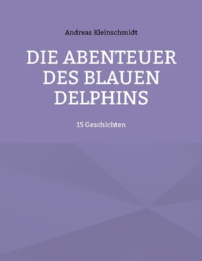 Die Abenteuer des blauen Delphins von Kleinschmidt,  Andreas