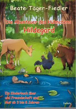 Die Abenteuer des Hühnchens Hildegard – Ein Kinderbuch über Freundschaft und Mut ab 3 bis 8 Jahren von Täger-Fiedler,  Beate