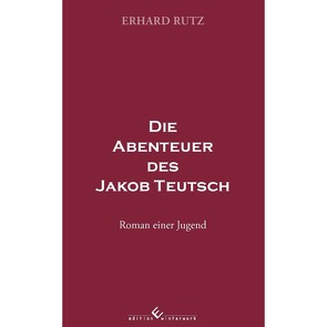 Die Abenteuer des Jakob Teutsch von Rutz,  Erhard