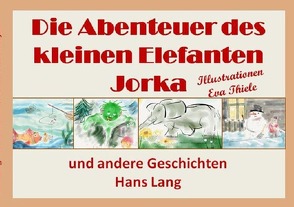 Die Abenteuer des kleinen Elefanten Jorka von Lang,  Hans, Thiele,  Eva