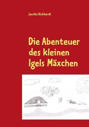 Die Abenteuer des kleinen Igels Mäxchen von Richhardt,  Jessika