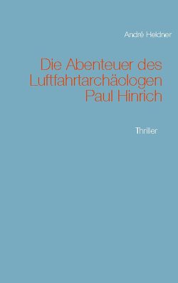 Die Abenteuer des Luftfahrtarchäologen Paul Hinrich von Heldner,  André