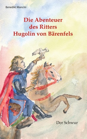 Die Abenteuer des Ritters Hugolin von Bärenfels von Mancini,  Benedikt