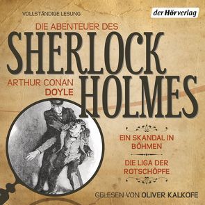 Die Abenteuer des Sherlock Holmes: Ein Skandal in Böhmen & Die Liga der Rotschöpfe von Doyle,  Arthur Conan, Haefs,  Gisbert, Kalkofe,  Oliver