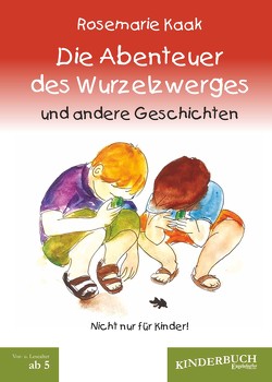 Die Abenteuer des Wurzelzwerges und andere Geschichten von Kaak,  Rosemarie