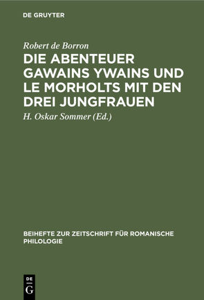 Die Abenteuer Gawains Ywains und Le Morholts mit den drei Jungfrauen von Borron,  Robert de, Sommer,  H. Oskar