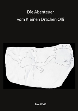 Die Abenteuer vom Kleinen Drachen Olli von Weiß,  Tom