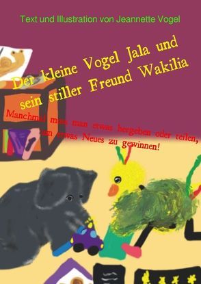 Die Abenteuer vom kleinen Vogel Jala / Der kleine Vogel Jala und sein stiller Freund Wakilia von Vogel,  Jeannette