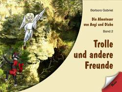 Die Abenteuer von Angi und Diabo / Trolle und andere Freunde von Gabriel,  Barbara