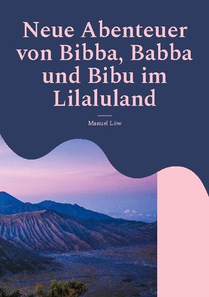 Neue Abenteuer von Bibba, Babba und Bibu im Lilaluland von Löw,  Manuel