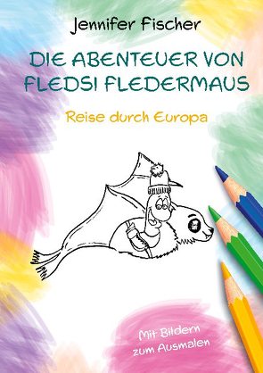 Die Abenteuer von Fledsi Fledermaus – Reise durch Europa von Fischer,  Jennifer