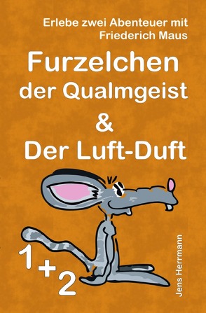 Die Abenteuer von Friederich Maus / Sonderausgabe Furzelchen der Qualmgeist und Der Luft-Duft von Herrmann,  Jens