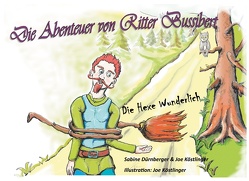 Die Abenteuer von Ritter Bussibert von Dürnberger,  Sabine, Köstlinger,  Joe