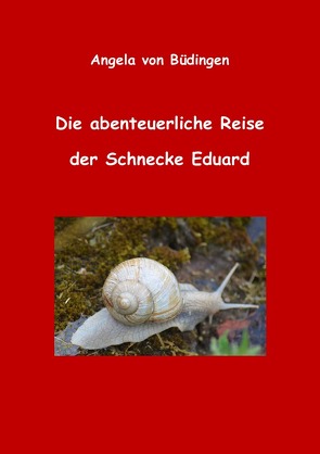 Die abenteuerliche Reise der Schnecke Eduard von von Büdingen,  Angela