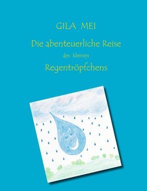 Die abenteuerliche Reise des kleinen Regentröpfchens von Mei,  Gila