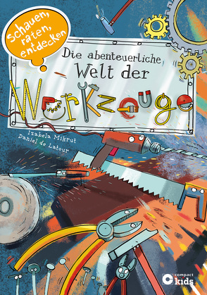 Die abenteuerliche Welt der Werkzeuge von de Latour,  Daniel, Mikrut,  Izabela, Weiler,  Thomas