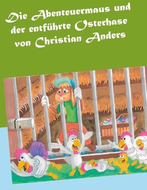 Die Abenteuermaus und der entführte Osterhase von Anders,  Christian, Straube,  Elke