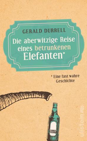 Die aberwitzige Reise eines betrunkenen Elefanten von Durrell,  Gerald, Schilasky,  Sabine