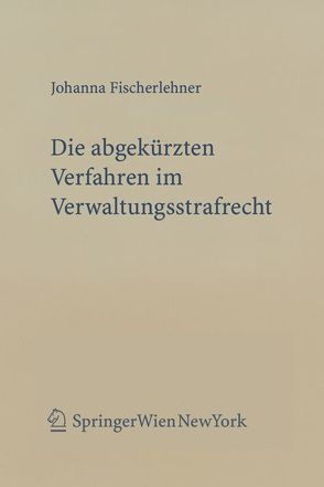 Die abgekürzten Verfahren im Verwaltungsstrafrecht von Fischerlehner,  Johanna