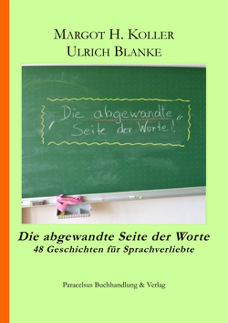 Die abgewandte Seite der Worte von Blanke,  Ulrich, Koller,  Margot H.