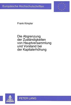 Die Abgrenzung der Zuständigkeiten von Hauptversammlung und Vorstand bei der Kapitalerhöhung von Kimpler,  Frank