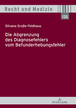 Die Abgrenzung des Diagnosefehlers vom Befunderhebungsfehler von Große Feldhaus,  Silvana