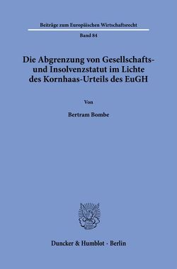 Die Abgrenzung von Gesellschafts- und Insolvenzstatut im Lichte des Kornhaas-Urteils des EuGH. von Bombe,  Bertram