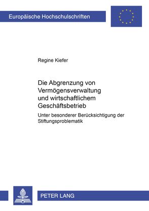 Die Abgrenzung von Vermögensverwaltung und wirtschaftlichem Geschäftsbetrieb von Kiefer,  Regine