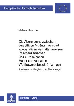 Die Abgrenzung zwischen einseitigen Maßnahmen und kooperativen Verhaltensweisen im amerikanischen und europäischen Recht der vertikalen Wettbewerbsbeschränkungen von Brückner,  Volkmar